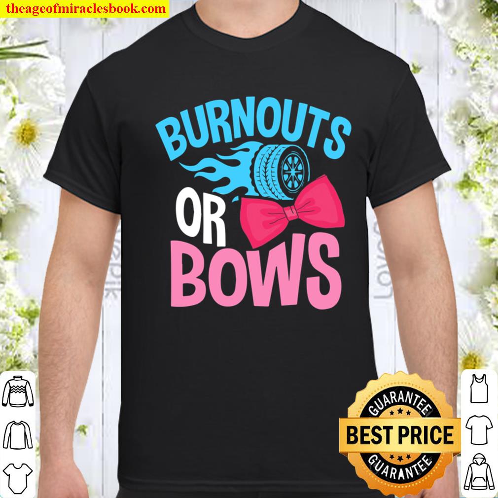 Gender Reveal Burnouts Or Bows shirt, hoodie, tank top, sweater Gender Reveal Burnouts Or Bows shirt, hoodie, tank top, sweater