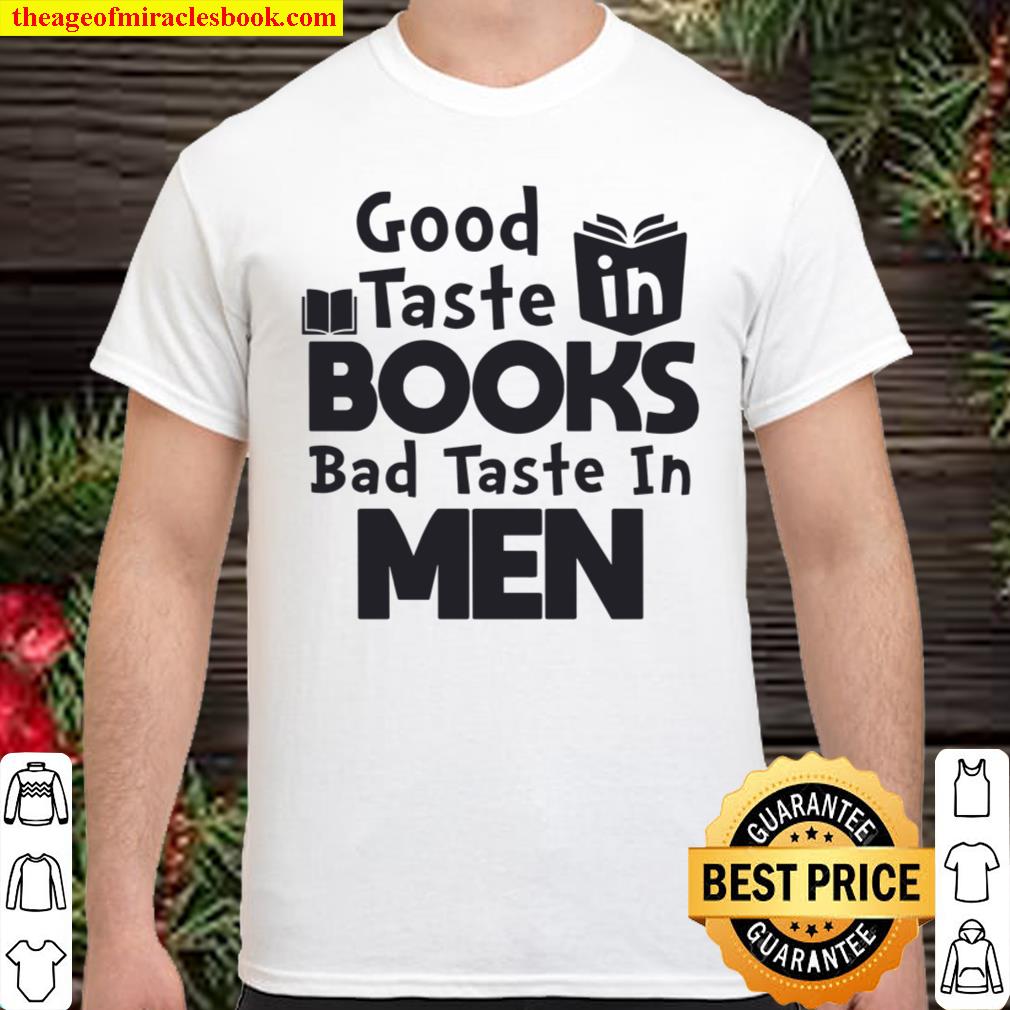 Good Taste In Books Bad Taste In Men limited Shirt, Hoodie, Long Sleeved, SweatShirt