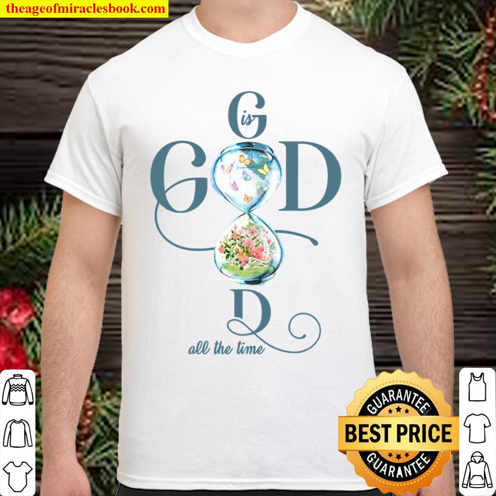 Good is god all the time shirt, hoodie, tank top, sweater