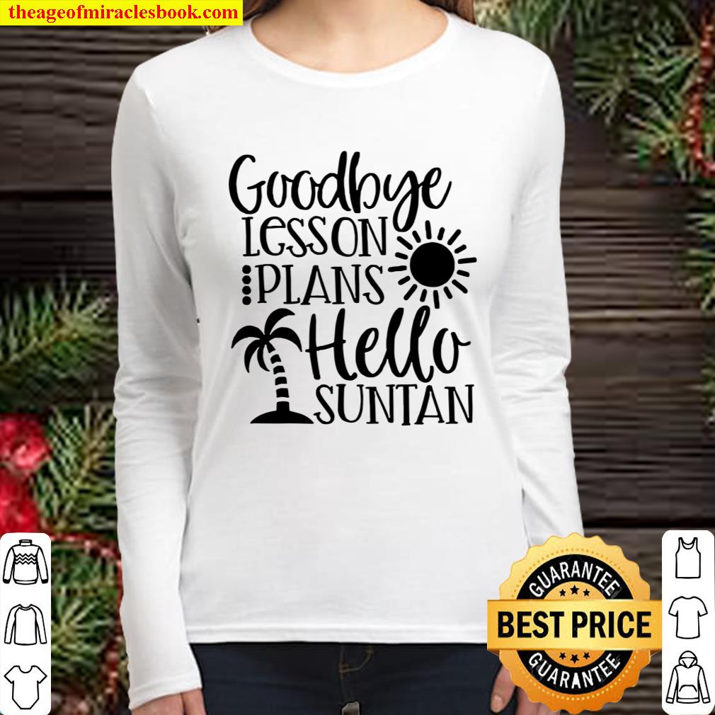 Goodbye Lesson Plans Hello Suntan Women Long Sleeved