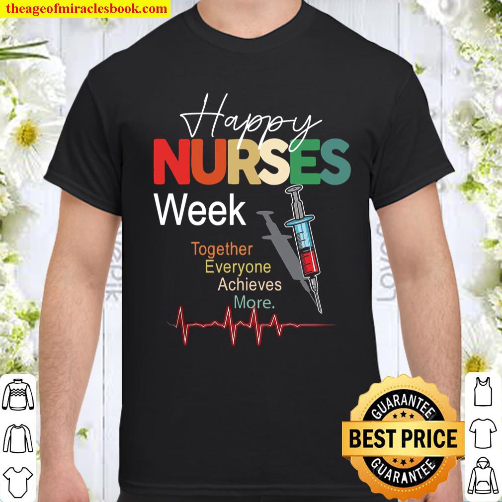Happy nurses week together everyone achieves more shirt, hoodie, tank top, sweater Happy nurses week together everyone achieves more shirt, hoodie, tank top, sweater
