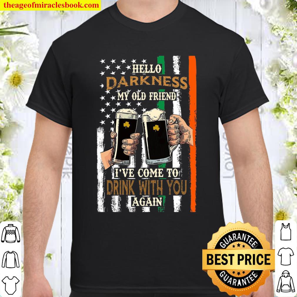 Hello Darkness My Old Friend I’ve Come To Drink With You Again new Shirt, Hoodie, Long Sleeved, SweatShirt