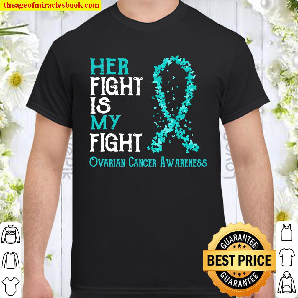 Her Fight Is My Fight Ovarian Cancer Awareness shirt, hoodie, tank top, sweater