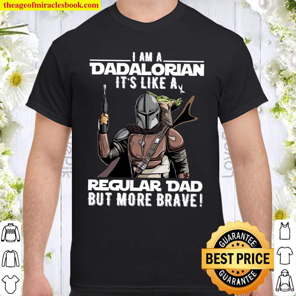 I Am A Dadalorian It’s Like A Regular Dad But More Brave 2021 Shirt, Hoodie, Long Sleeved, SweatShirt