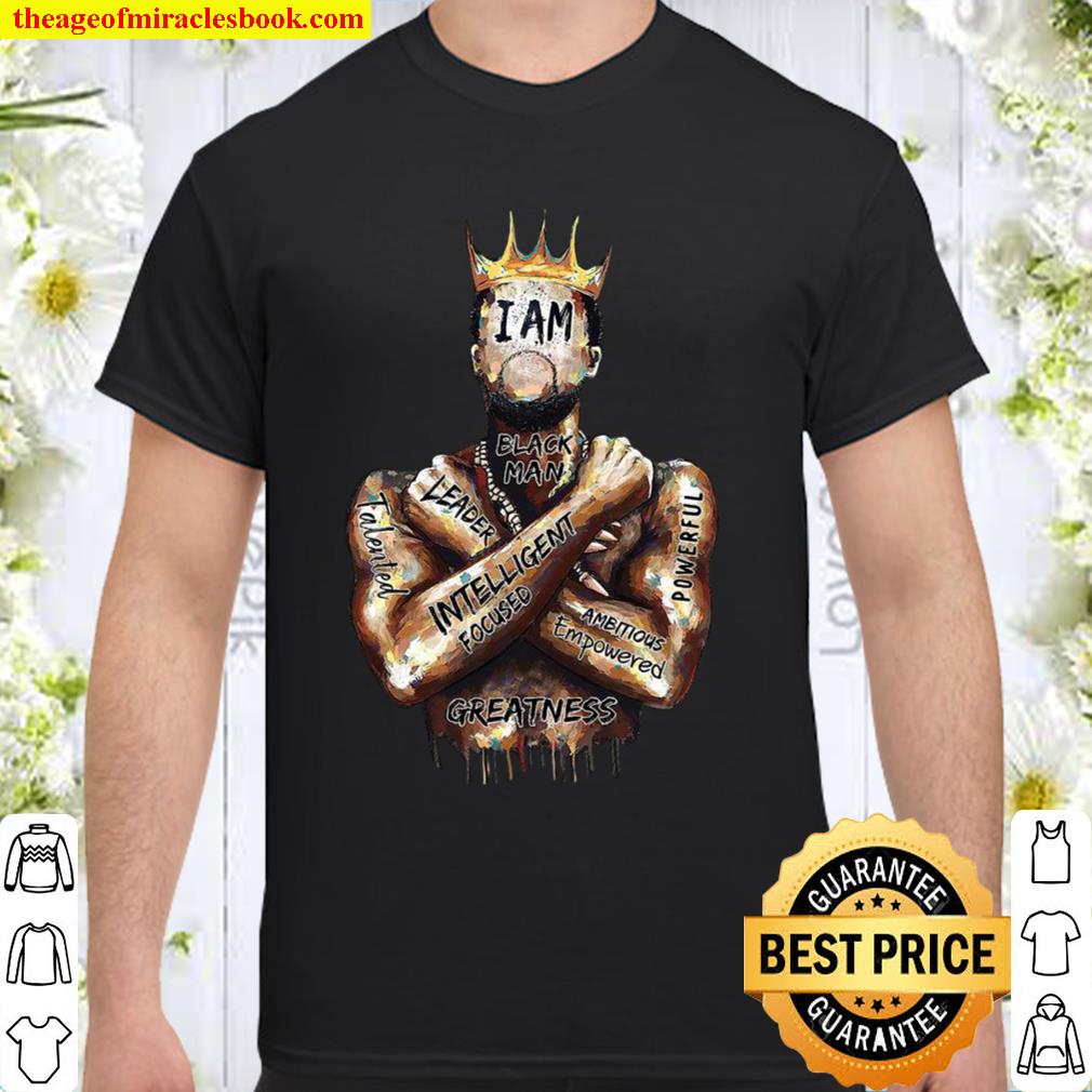 I Am Black Man Leader Intelligent Greatness Shirt