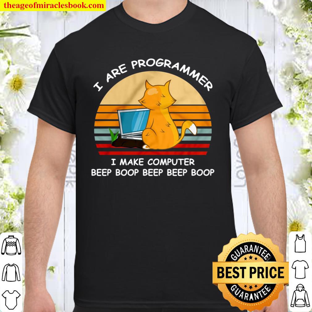 I Are Programmer I Make Computer Beep Boop Beep Beep Boop 2021 Shirt, Hoodie, Long Sleeved, SweatShirt