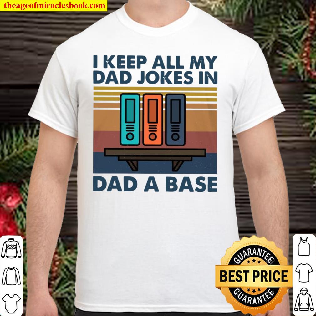 I Keep All My Dad Jokes In Dad A Base 2021 Shirt, Hoodie, Long Sleeved, SweatShirt I Keep All My Dad Jokes In Dad A Base 2021 Shirt, Hoodie, Long Sleeved, SweatShirt
