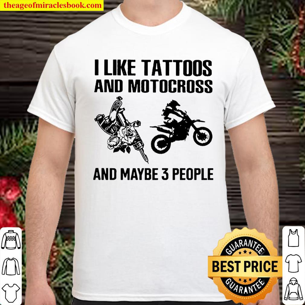 I Like Tattoo And Motocross And Maybe Three People shirt, hoodie, tank top, sweater I Like Tattoo And Motocross And Maybe Three People shirt, hoodie, tank top, sweater