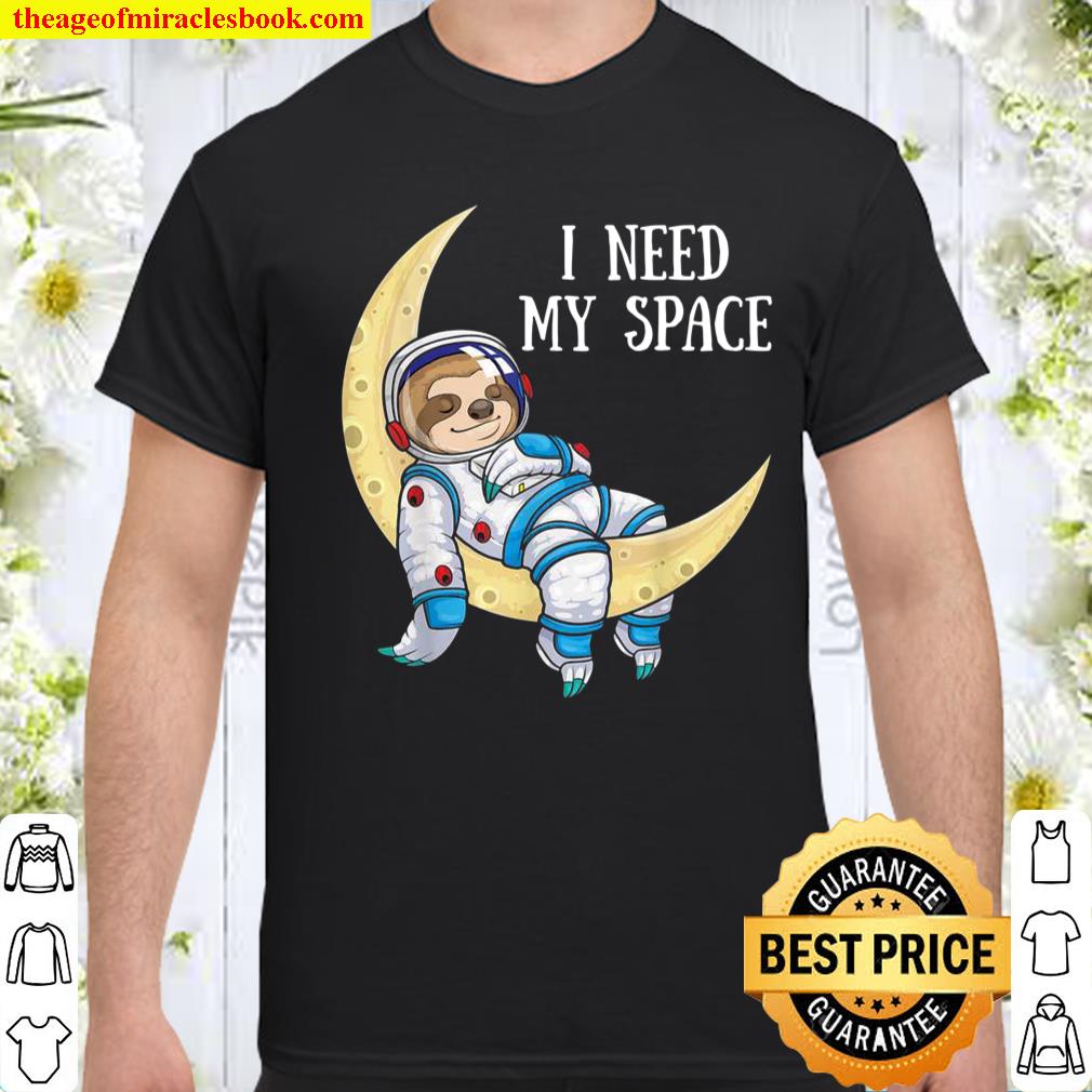 I Need Space Sloth Astronaut Moon Galaxy Outer Space shirt, hoodie, tank top, sweater