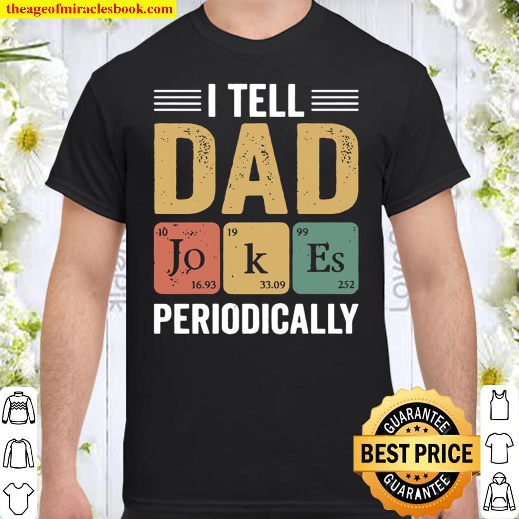 I Tell Dad Jokes Periodically, Father’s Day, Dad Life, Daddy, Gift For Him, Funny Father’s Day hot Shirt, Hoodie, Long Sleeved, SweatShirt
