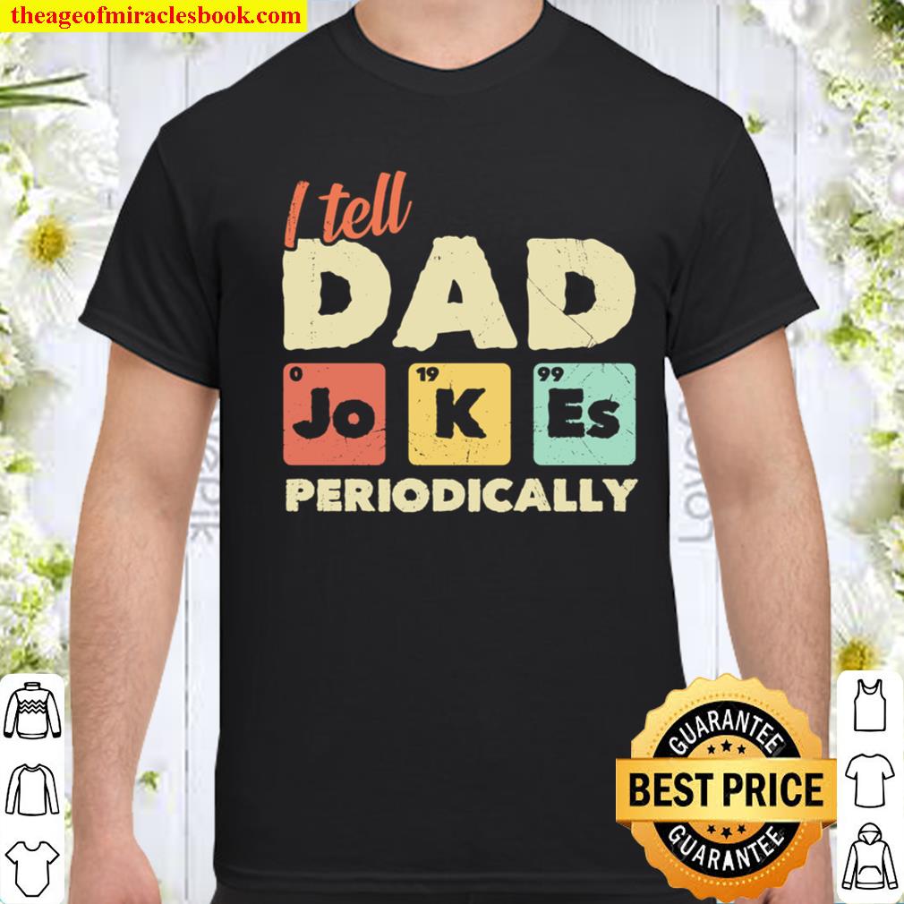 I Tell Dad Jokes Periodically shirt, hoodie, tank top, sweater