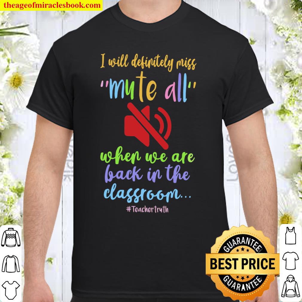 I Will Definitely Miss Mute All When We Are Back In The Classroom new Shirt, Hoodie, Long Sleeved, SweatShirt
