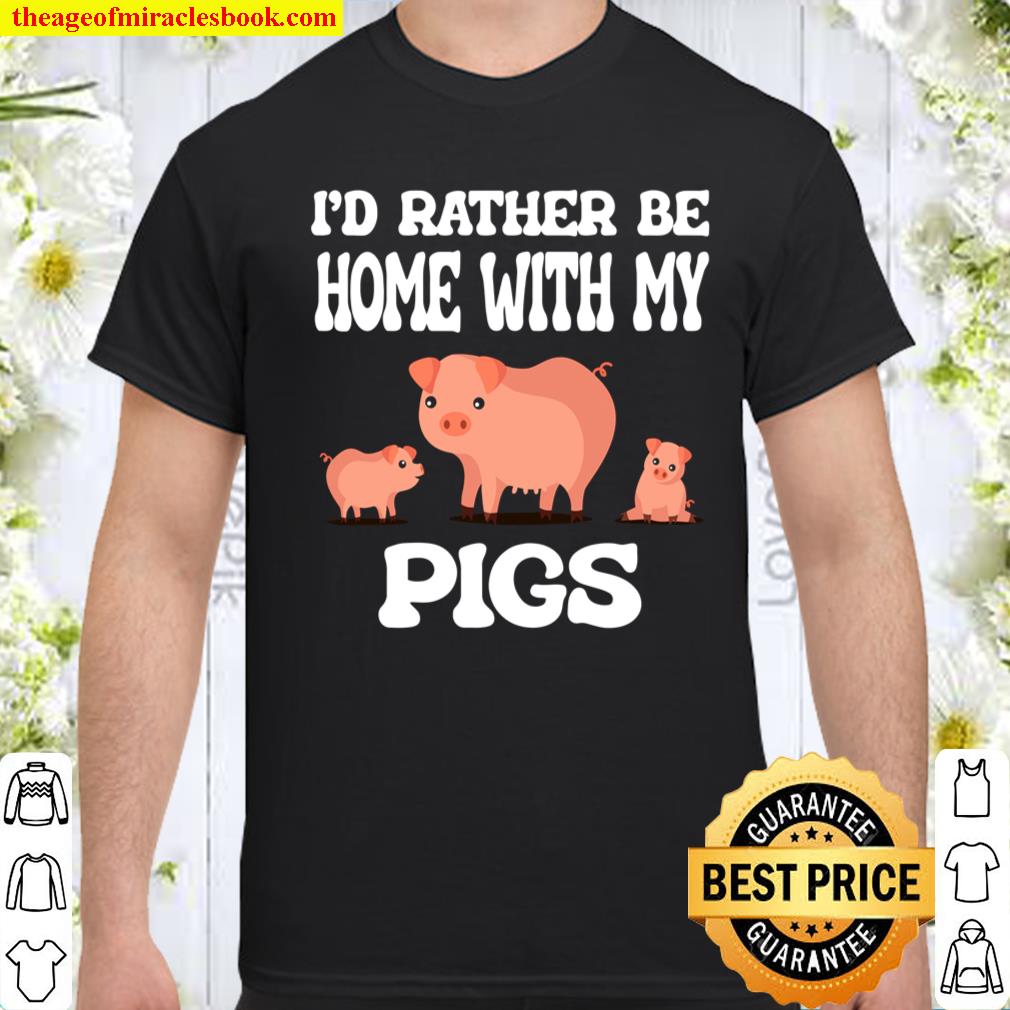 I’d Rather Be Home With My Pigs Animal shirt, hoodie, tank top, sweater I’d Rather Be Home With My Pigs Animal shirt, hoodie, tank top, sweater