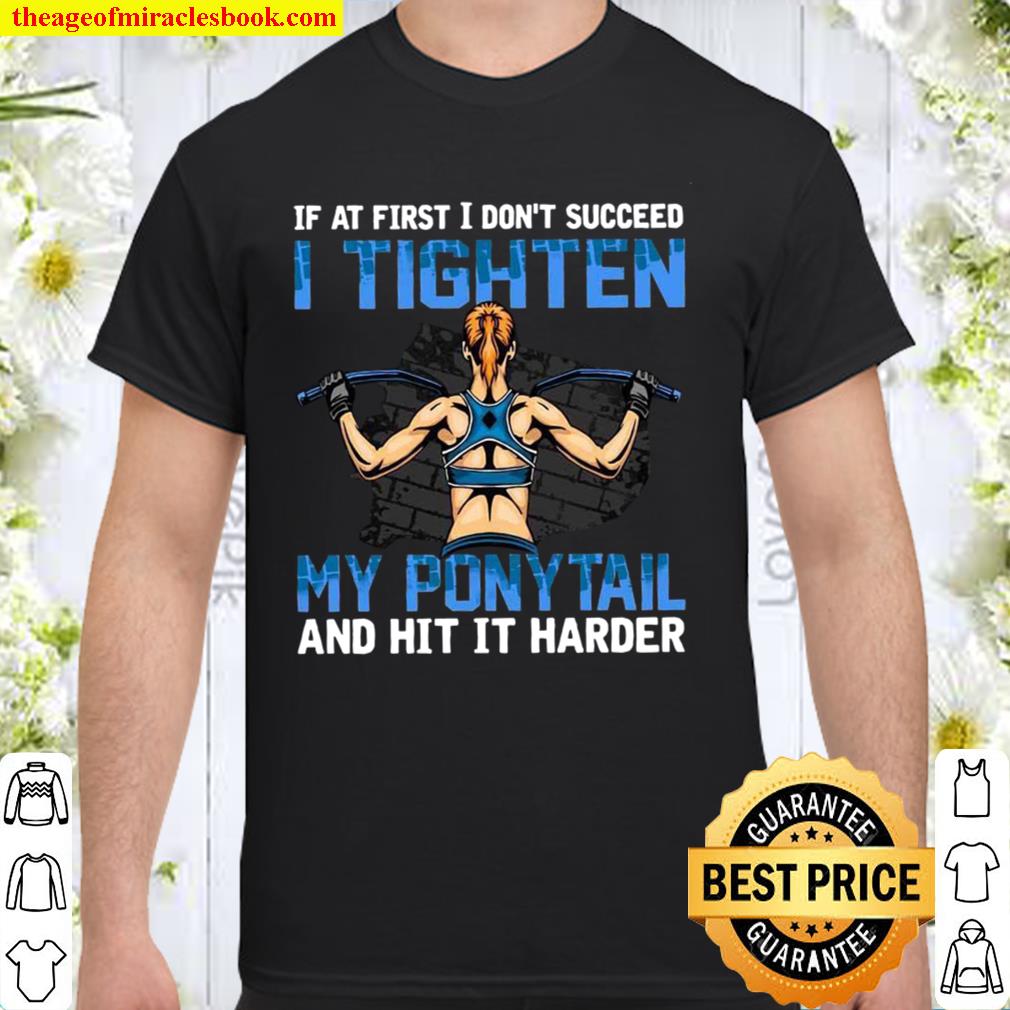 If At First I Don’t Succeed I Tighten My Ponytail And Hit It Harder limited Shirt, Hoodie, Long Sleeved, SweatShirt If At First I Don’t Succeed I Tighten My Ponytail And Hit It Harder limited Shirt, Hoodie, Long Sleeved, SweatShirt