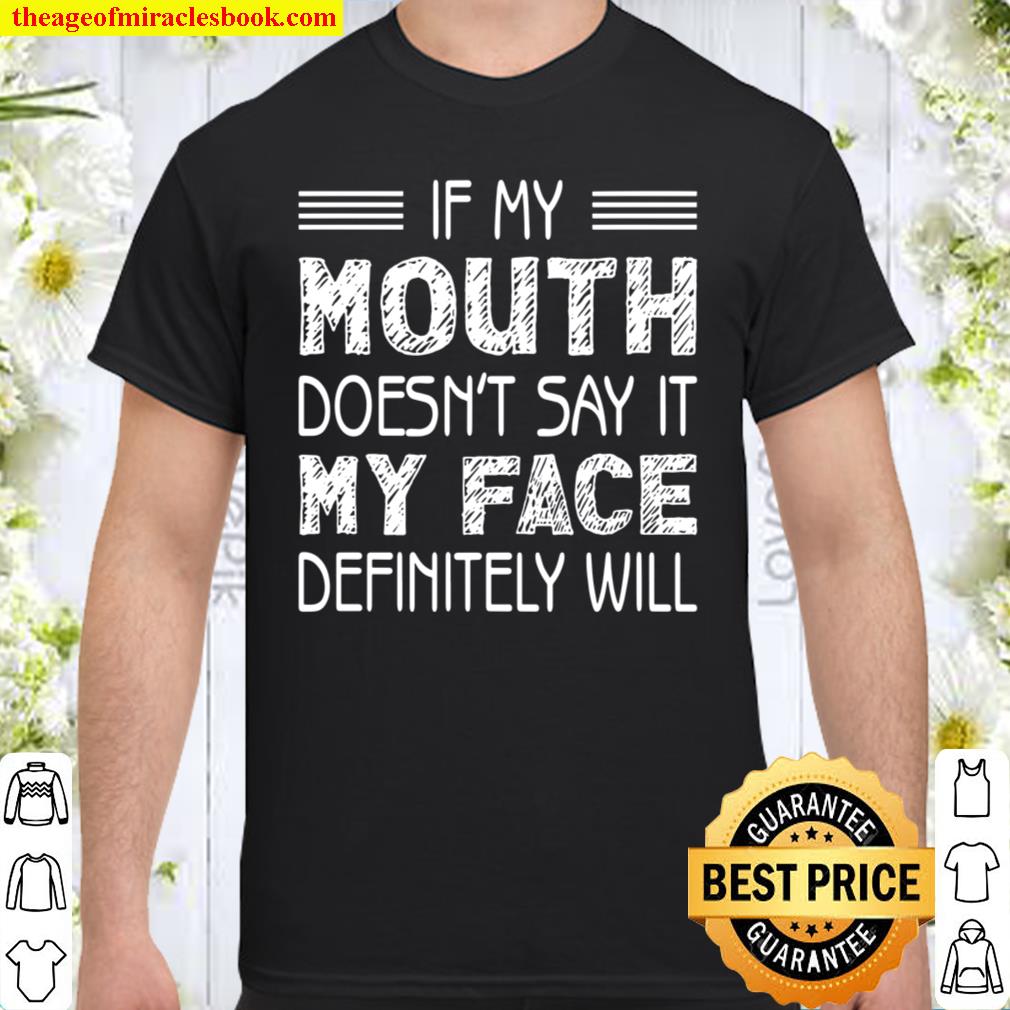 If My Mouth Doesn’t Say It My Face Definitely Will new Shirt, Hoodie, Long Sleeved, SweatShirt
