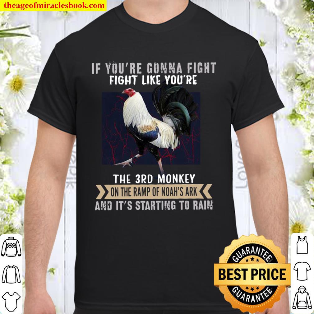 If You’re Gonna Fight Fight Like You’re The 3rd Monkey On The Ramp Of Noah’s Ark And It’s Starting To Rain hot Shirt, Hoodie, Long Sleeved, SweatShirt