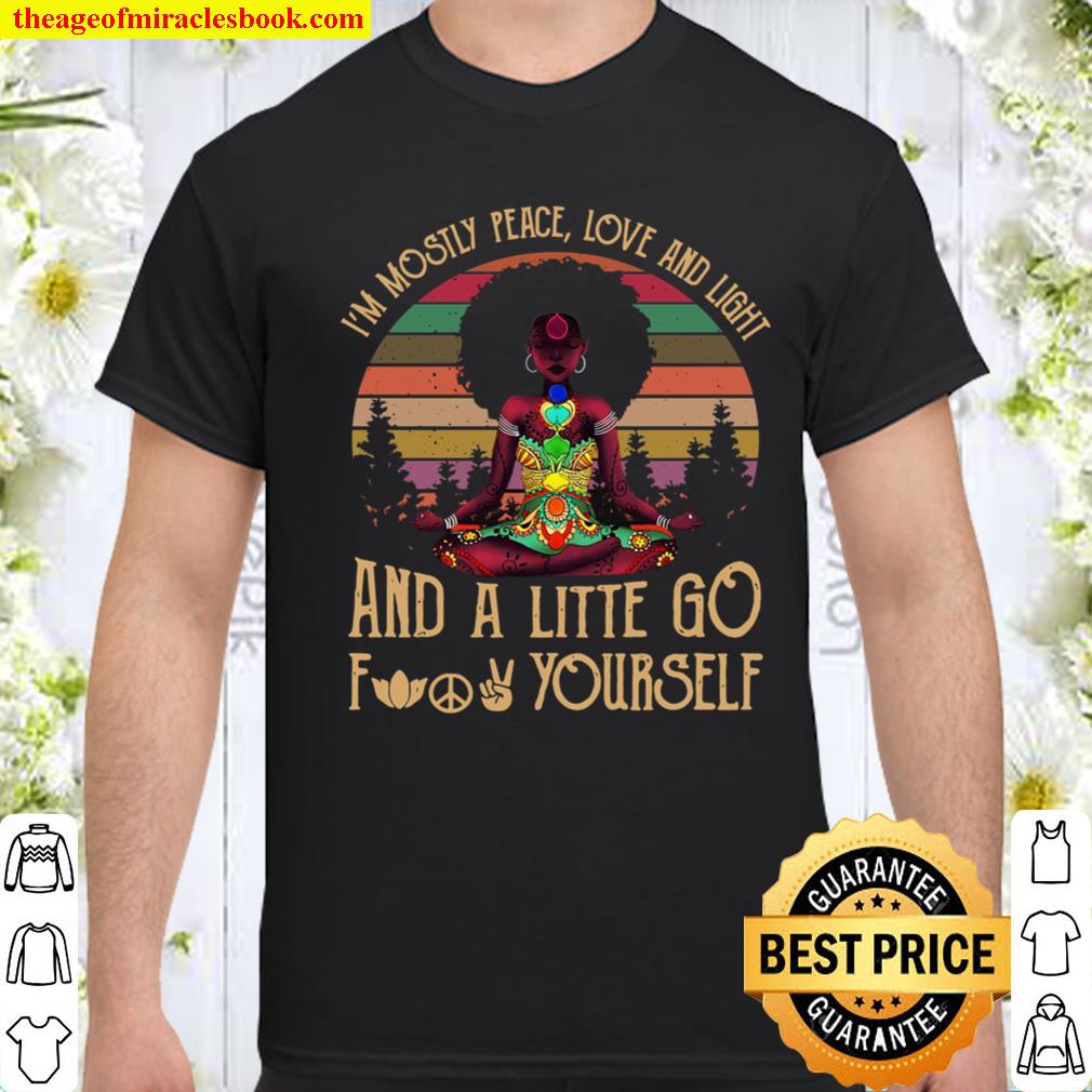 I’m Mostly Peace Love And Light And A Litte Go Fuck Yourself shirt, hoodie, tank top, sweater I’m Mostly Peace Love And Light And A Litte Go Fuck Yourself shirt, hoodie, tank top, sweater