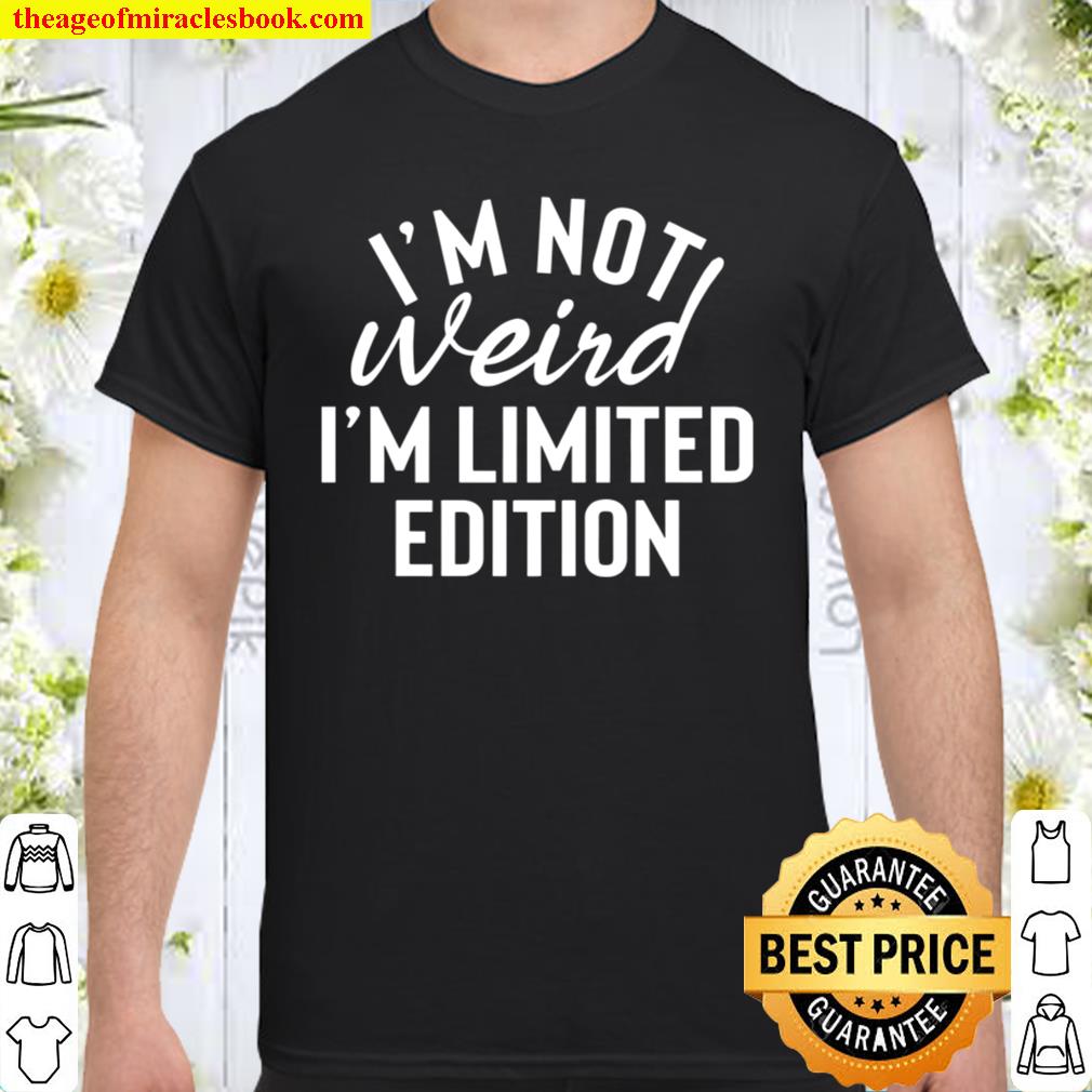 I’m Not Weird I’m Limited Edition 2021 Shirt, Hoodie, Long Sleeved, SweatShirt