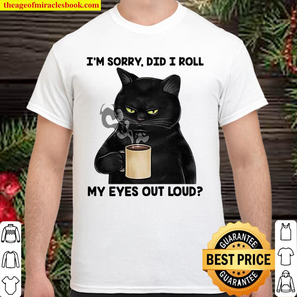 I’m Sorry Did I Roll My Eyes Out Loud 2021 Shirt, Hoodie, Long Sleeved, SweatShirt