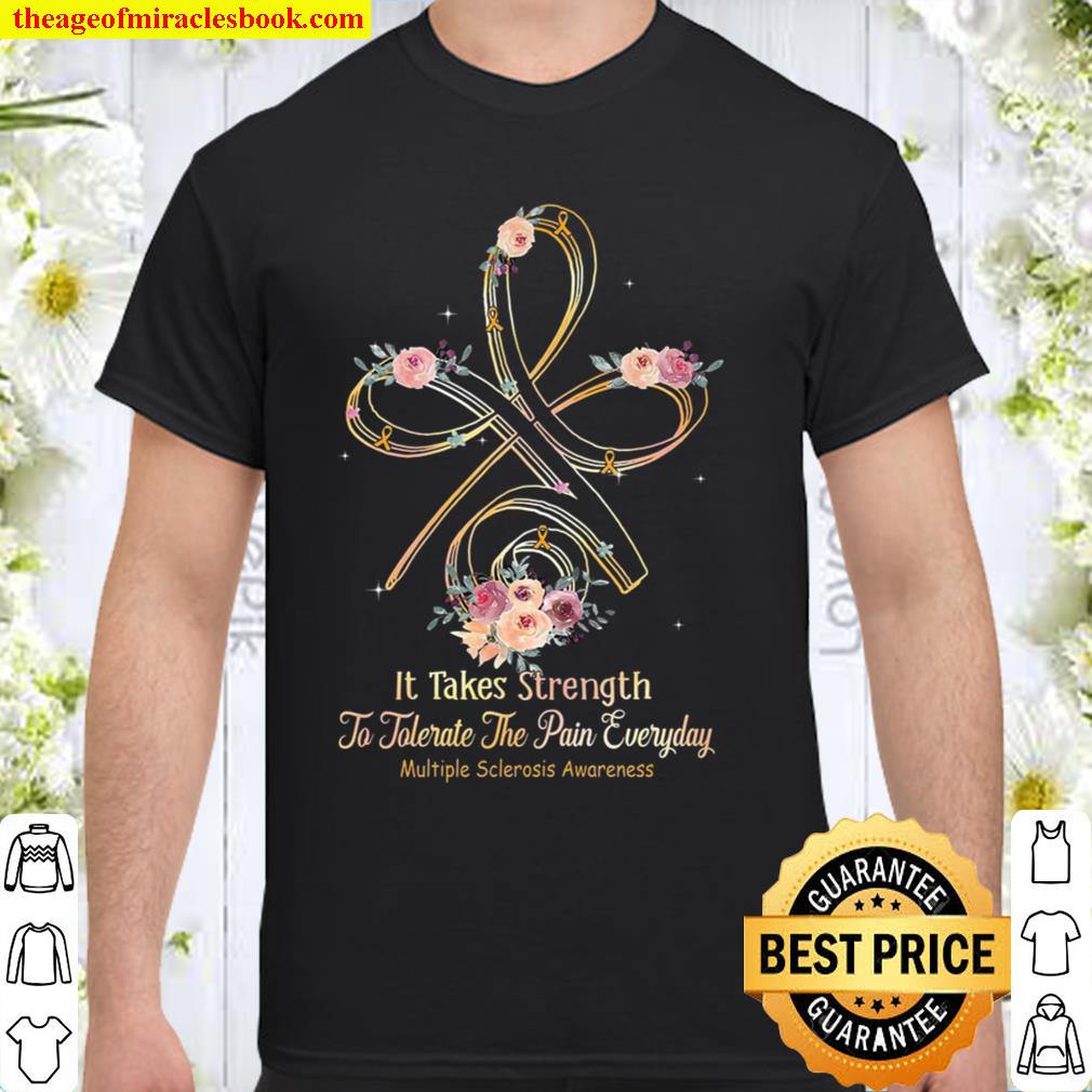It Takes Strength To Tolerate The Pain Everyday Multiple Sclerosis Awareness new Shirt, Hoodie, Long Sleeved, SweatShirt