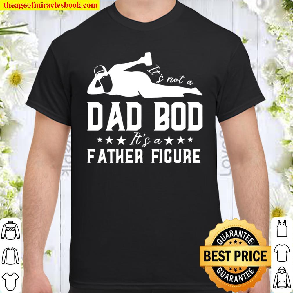 It’s Not A Dad Bob It’s A Father Figure shirt, hoodie, tank top, sweater