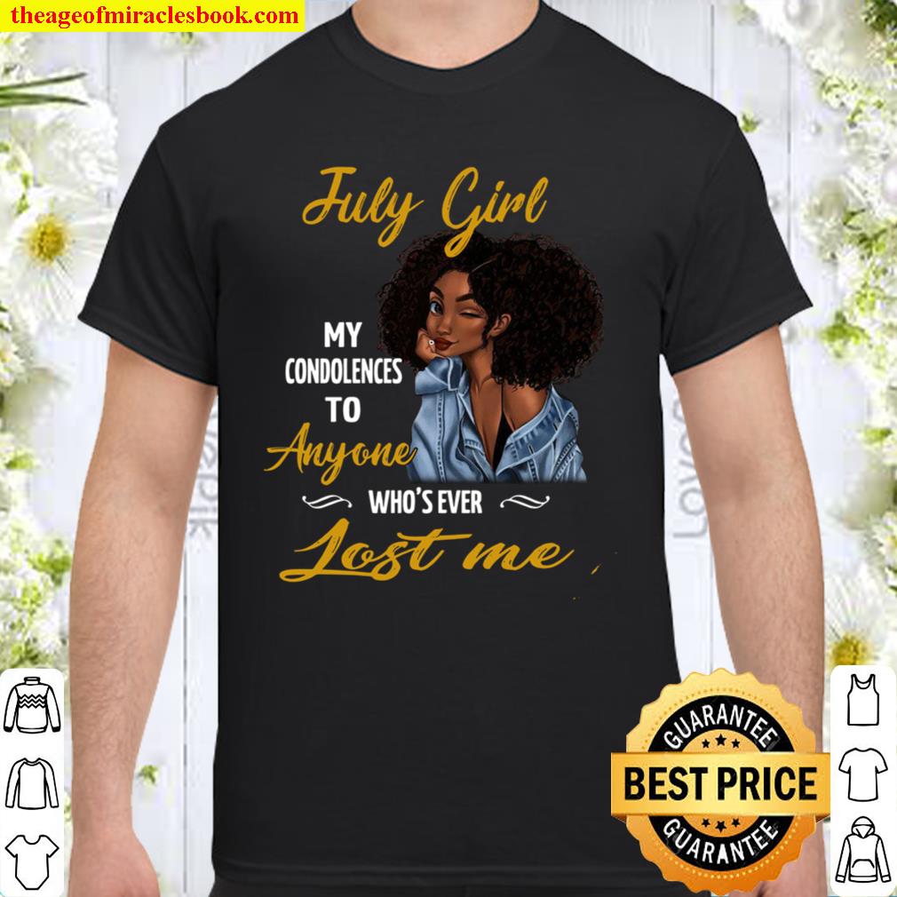July Girl My Condolences To Anyone Who’s Ever Lost Me 2021 Shirt, Hoodie, Long Sleeved, SweatShirt July Girl My Condolences To Anyone Who’s Ever Lost Me 2021 Shirt, Hoodie, Long Sleeved, SweatShirt