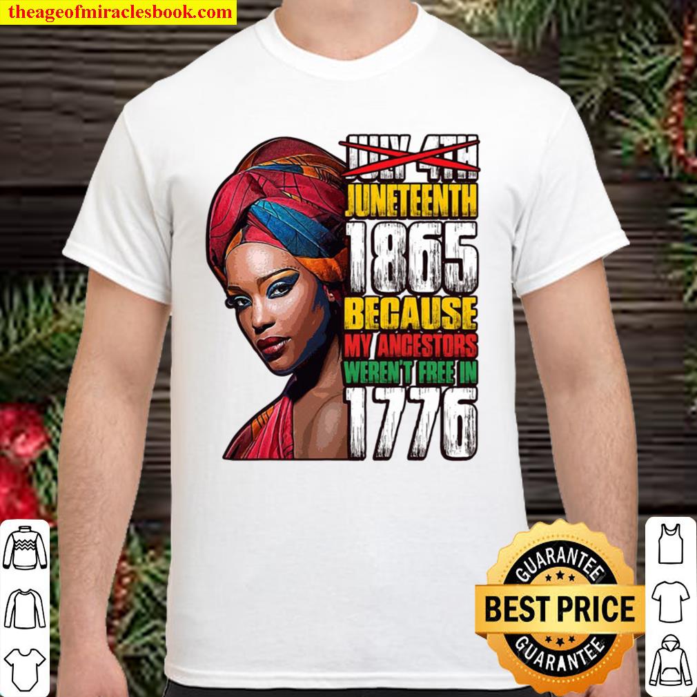 Juneteenth 1865 Freedom Day Ancestors Not Free In 1776 Women new Shirt, Hoodie, Long Sleeved, SweatShirt