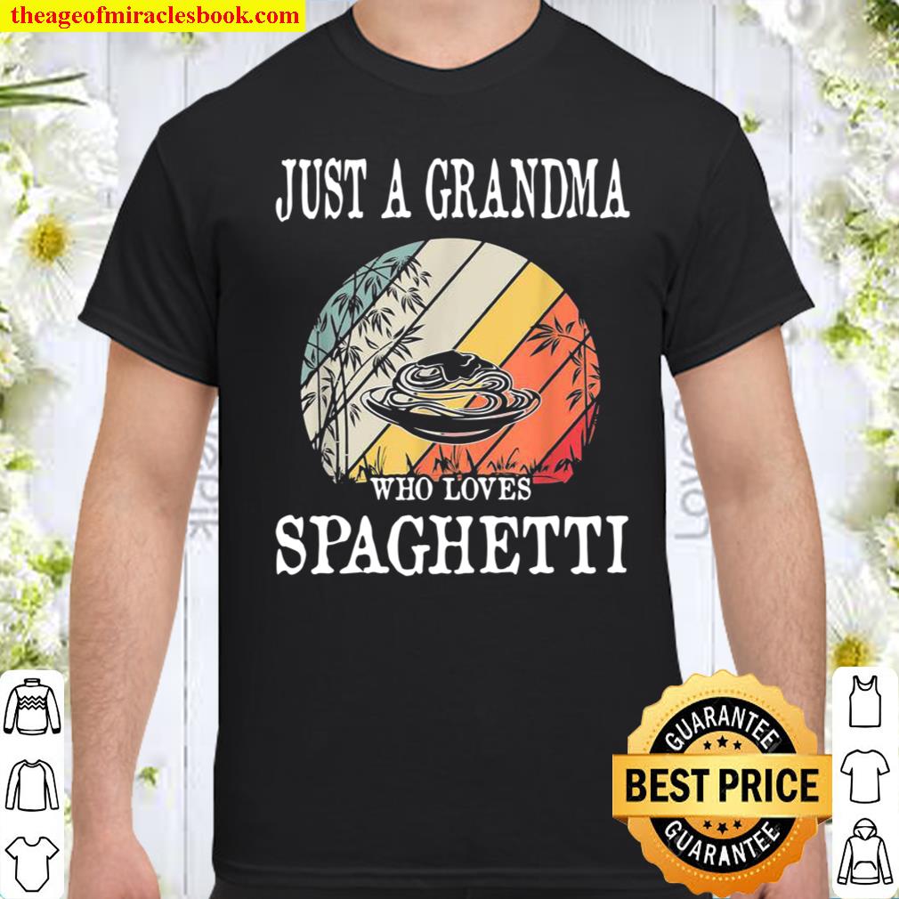 Just A Grandma Who Loves Spaghetti shirt, hoodie, tank top, sweater