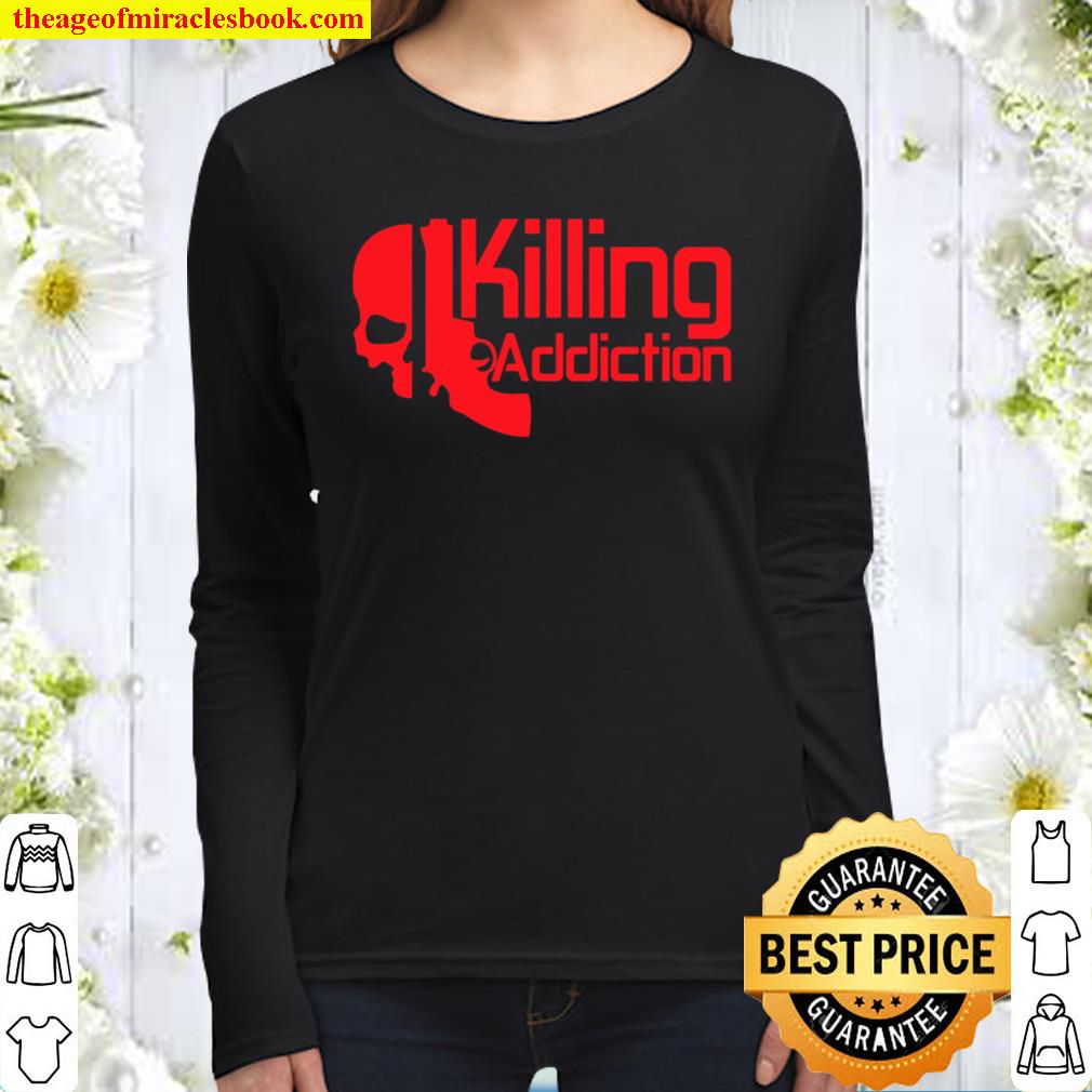 Killing Addictions Women Long Sleeved