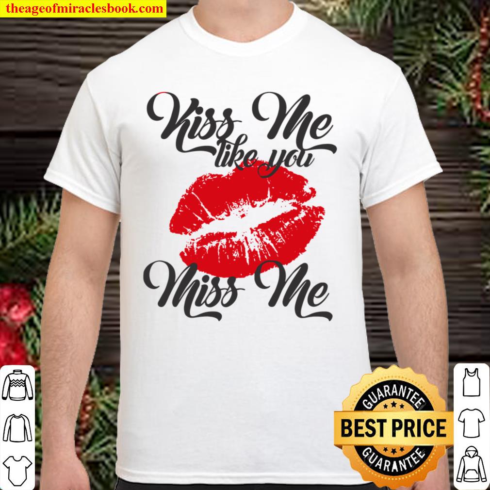 Kiss Me Like You Miss Me Lips Shirt, Hoodie, Long Sleeved, SweatShirt