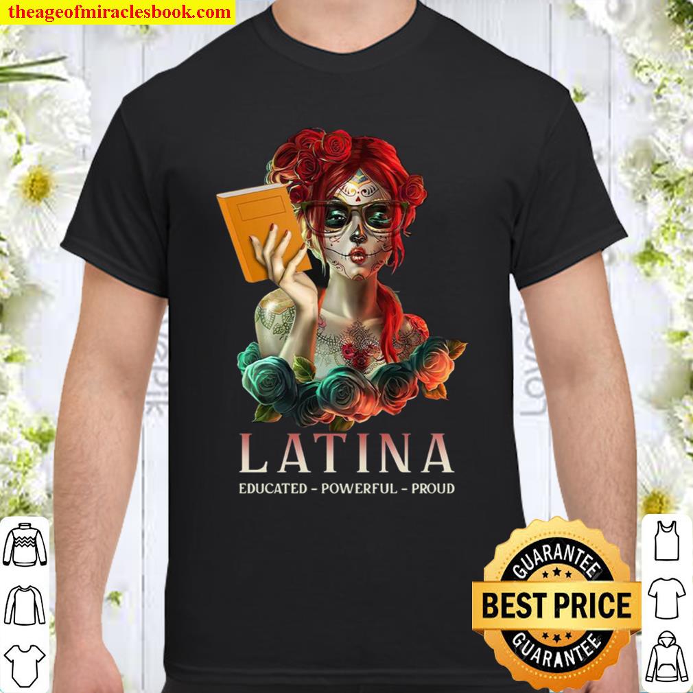 Latina Educated Powerful Proud 2021 Shirt, Hoodie, Long Sleeved, SweatShirt