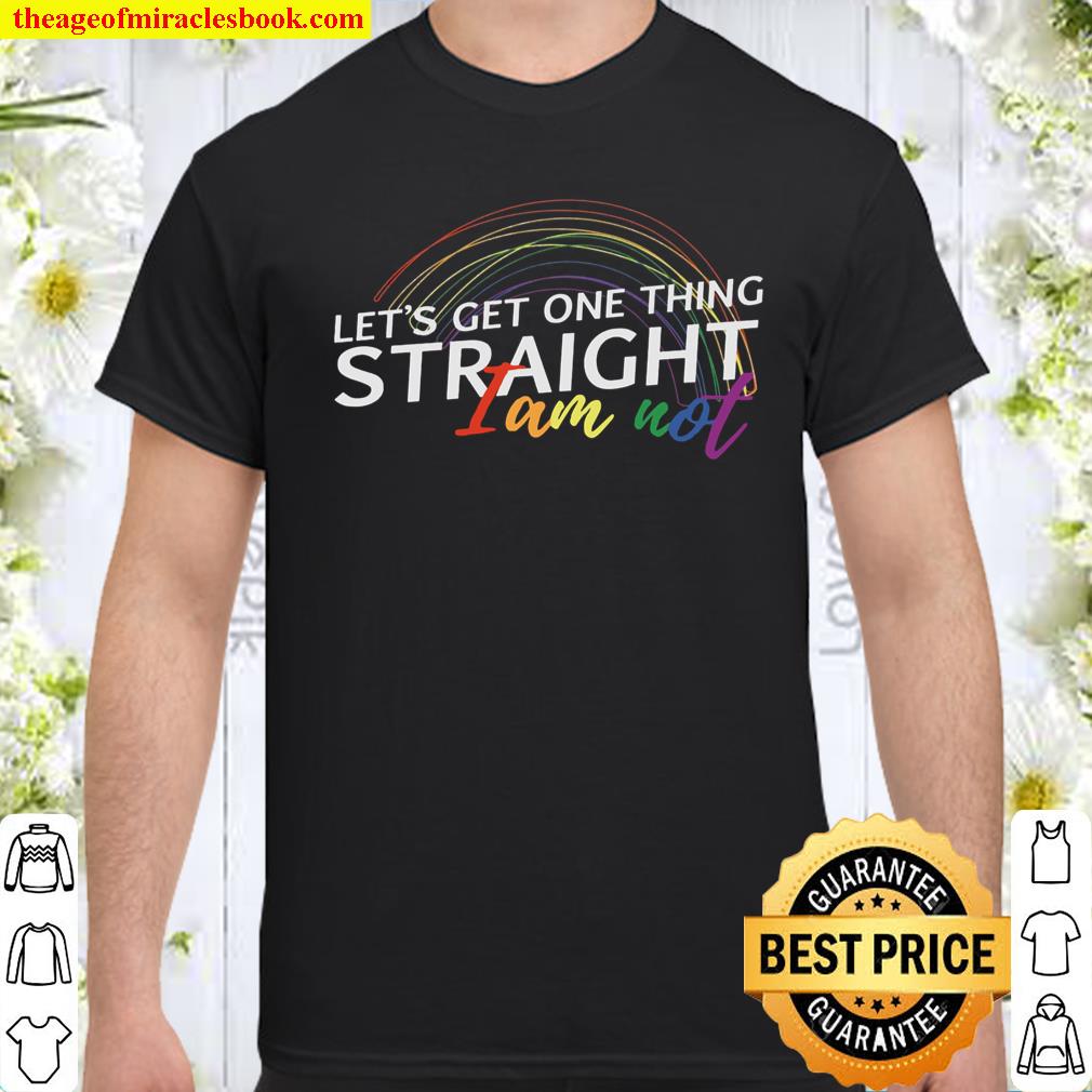 Let’s Get One Thing Straight I Am Not shirt, hoodie, tank top, sweater