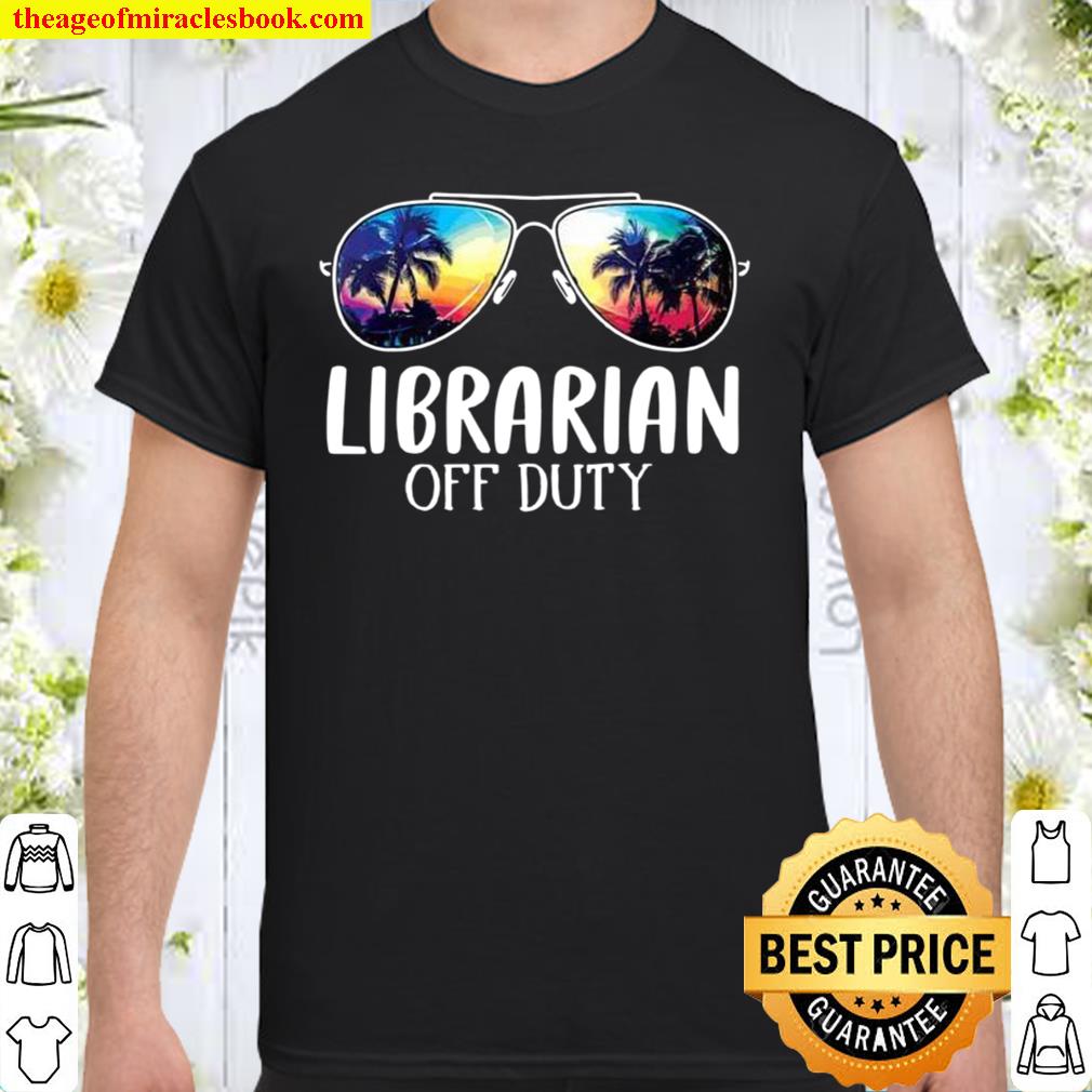 Librarian Off Duty Last Day Of School 2021 Summer limited Shirt, Hoodie, Long Sleeved, SweatShirt Librarian Off Duty Last Day Of School 2021 Summer limited Shirt, Hoodie, Long Sleeved, SweatShirt