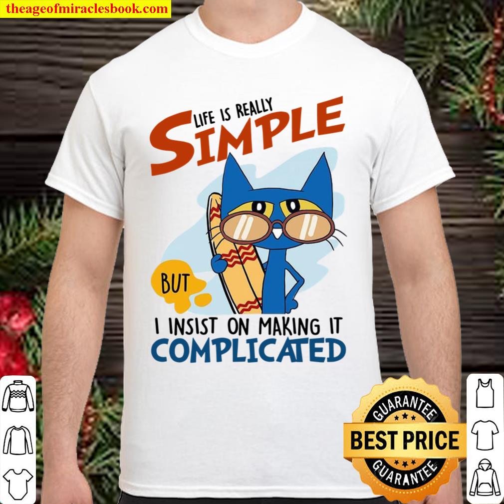 Life Is Really Simple But I Insist On Making It Complicated limited Shirt, Hoodie, Long Sleeved, SweatShirt Life Is Really Simple But I Insist On Making It Complicated limited Shirt, Hoodie, Long Sleeved, SweatShirt