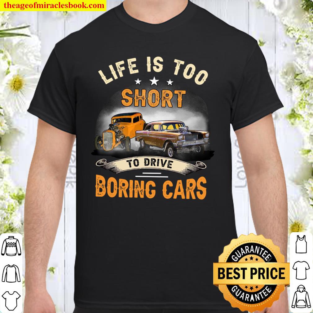 Life Is Too Short To Drive Boring Cars 2021 Shirt, Hoodie, Long Sleeved, SweatShirt Life Is Too Short To Drive Boring Cars 2021 Shirt, Hoodie, Long Sleeved, SweatShirt