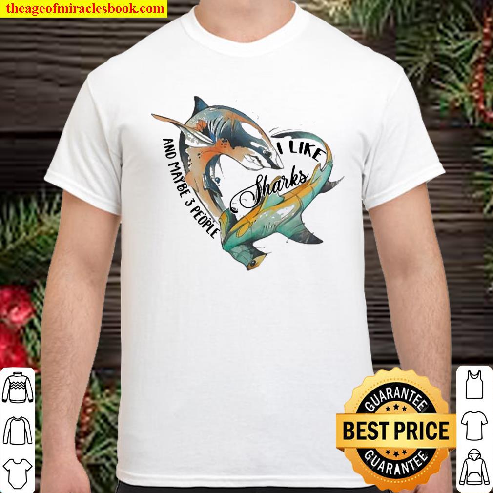 Like Sharks And Maybe 3 People shirt, hoodie, tank top, sweater