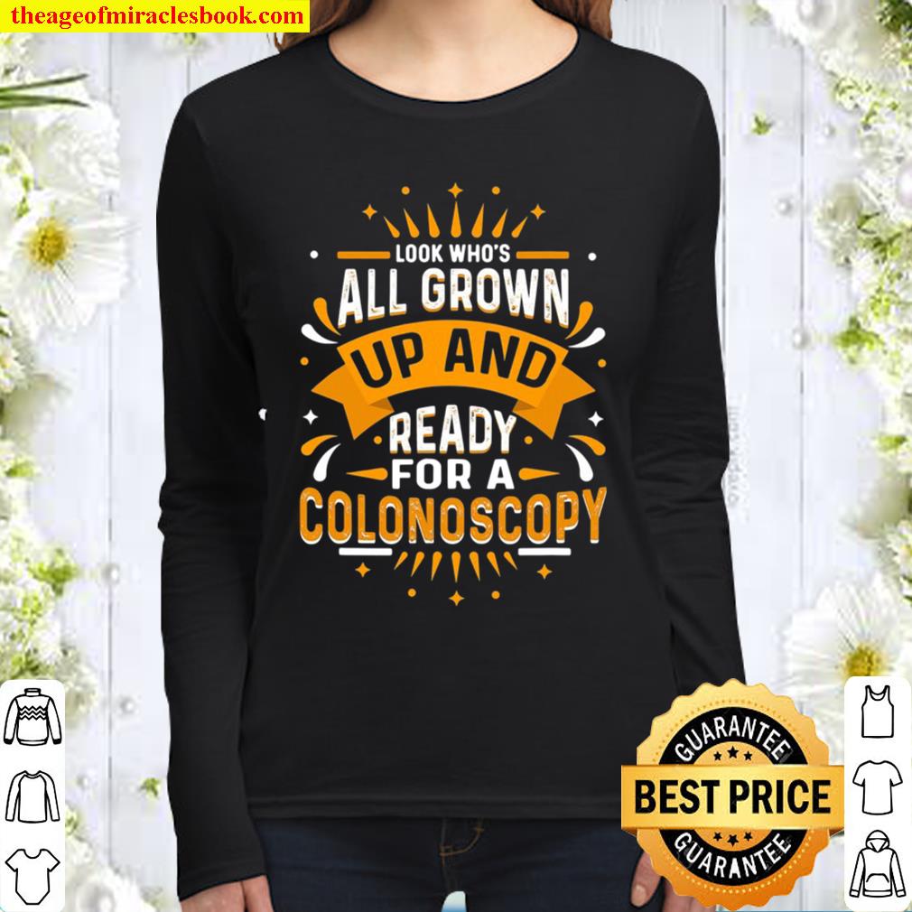Look Who’s All Grown Up And Ready For A Colonoscopy Women Long Sleeved