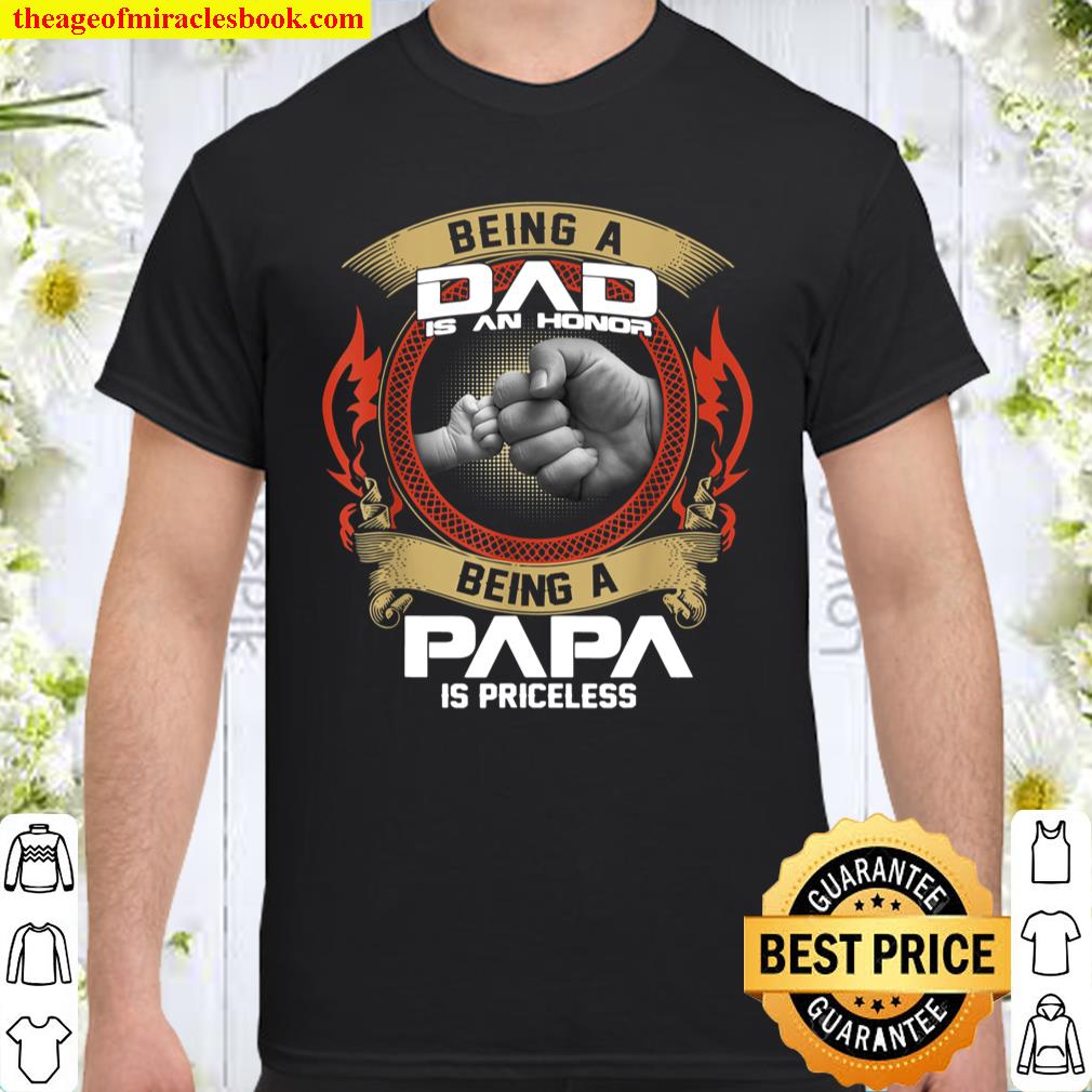 Mens being A DAD is an HONOR, being A PAPA is PRICELESS Tee shirt, hoodie, tank top, sweater