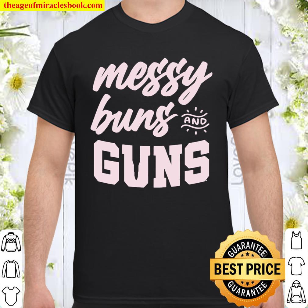 Messy Buns And Guns 2021 Shirt, Hoodie, Long Sleeved, SweatShirt