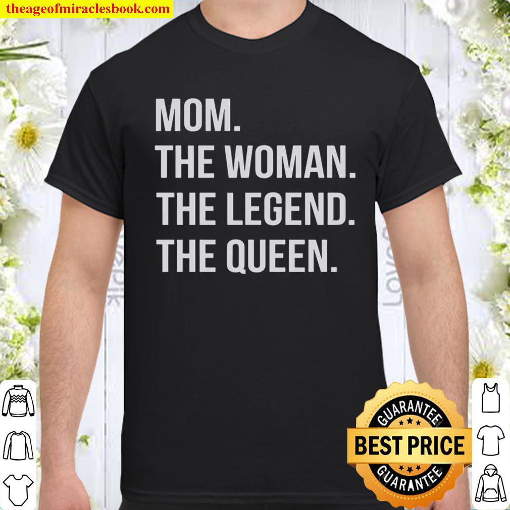 Mom The Woman The Legend The Queen shirt, hoodie, tank top, sweater