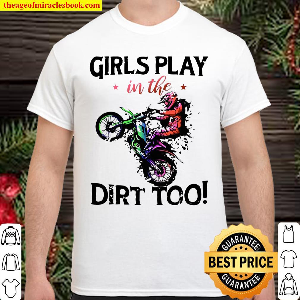Motocross Girls Play In The Dirt Too shirt, hoodie, tank top, sweater Motocross Girls Play In The Dirt Too shirt, hoodie, tank top, sweater