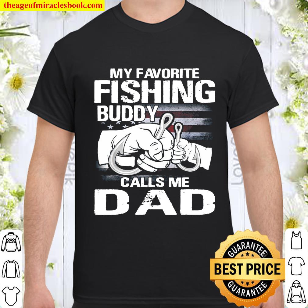 My Favorite Fishing Buddy Calls Me Dad shirt, hoodie, tank top, sweater