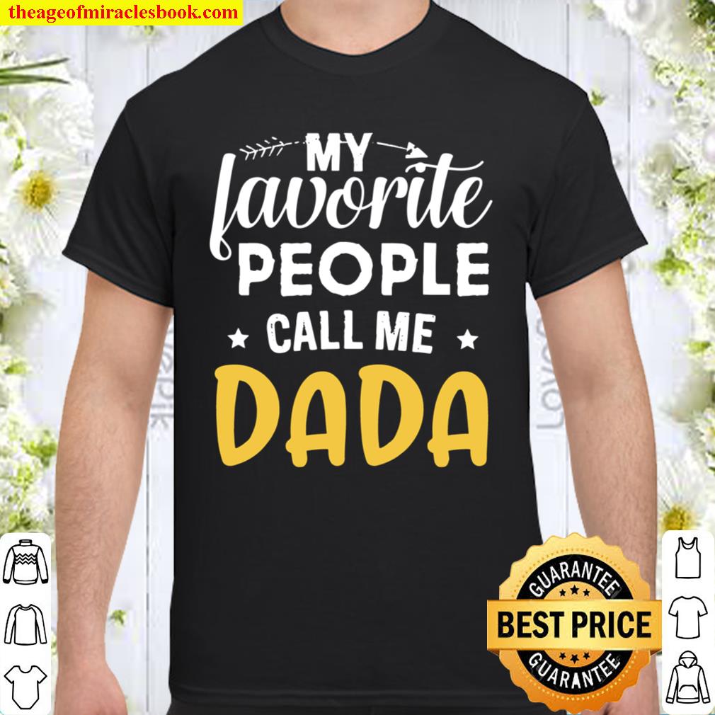 My Favorite People Call Me Dada Funny Father’s Day new Shirt, Hoodie, Long Sleeved, SweatShirt My Favorite People Call Me Dada Funny Father’s Day new Shirt, Hoodie, Long Sleeved, SweatShirt