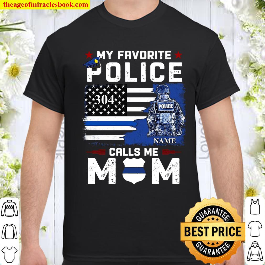 My Favorite Police 304 Name Calls Me Mom shirt, hoodie, tank top, sweater My Favorite Police 304 Name Calls Me Mom shirt, hoodie, tank top, sweater