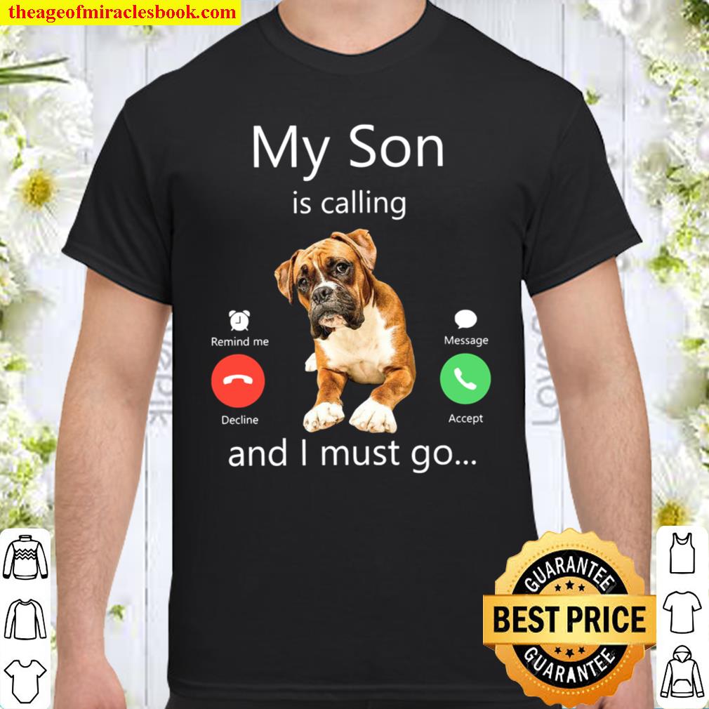 My Son Is Calling And I Must Go limited Shirt, Hoodie, Long Sleeved, SweatShirt
