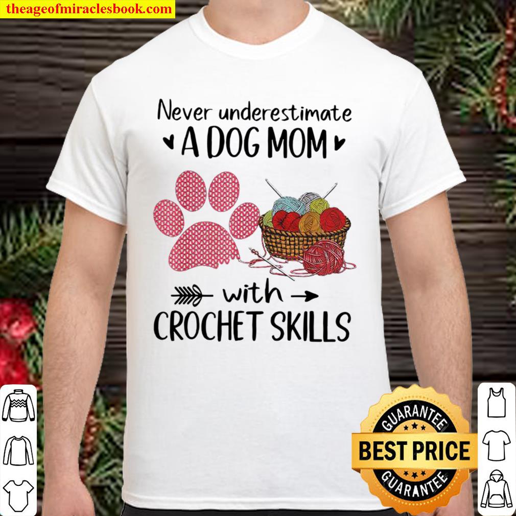Never Underestimate A Dog Mom With Crochet Skills 2021 Shirt, Hoodie, Long Sleeved, SweatShirt Never Underestimate A Dog Mom With Crochet Skills 2021 Shirt, Hoodie, Long Sleeved, SweatShirt
