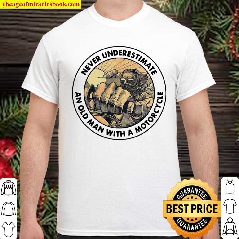 Never Underestimate An Old Man With A Motorcycle shirt, hoodie, tank top, sweater