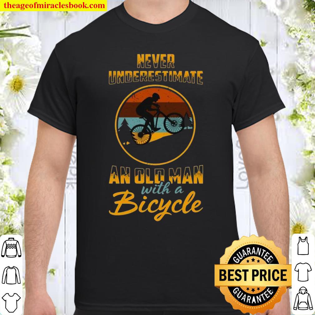 Never Underestimate An Old Man with A Bicycle Rider 2021 Shirt, Hoodie, Long Sleeved, SweatShirt Never Underestimate An Old Man with A Bicycle Rider 2021 Shirt, Hoodie, Long Sleeved, SweatShirt