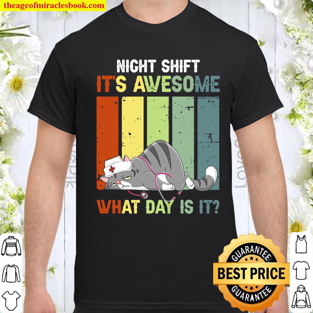 Night Shift It’s Awesome What Day Is It shirt, hoodie, tank top, sweater Night Shift It’s Awesome What Day Is It shirt, hoodie, tank top, sweater