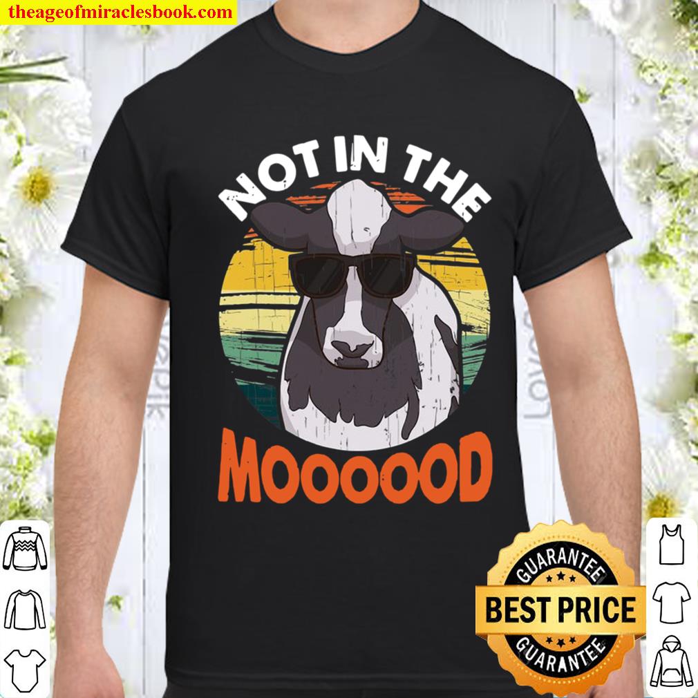 Not In The Mood Funny Cow Animal Pun shirt, hoodie, tank top, sweater
